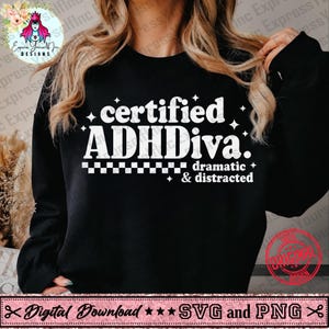 May include: Black sweatshirt with the text "certified ADHDiva. dramatic & distracted" in white. The design includes star accents and a checkered pattern. The bottom of the image has text that says "Digital Download SVG and PNG".