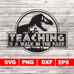 Teaching is a Walk in the Park svg, png, dxf, eps, Dinosaur svg, Instant Download, Silhouette Cameo, School Teacher, Classroom, Students