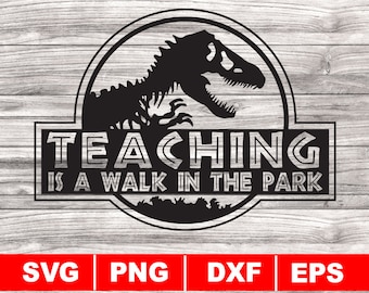 Teaching is a Walk in the Park svg, png, dxf, eps, Dinosaur svg, Instant Download, Silhouette Cameo, School Teacher, Classroom, Students