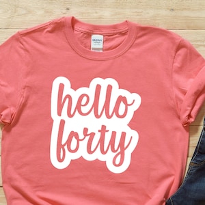 Hello Forty Shirt - 40th birthday shirt - 40th gift - 40 years old - 40 year old birthday - Funny 40th Birthday Shirt - Hello 40
