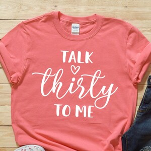 Talk Thirty To Me Shirt - 30th Birthday Shirt - Thirty Birthday - 30th Birthday Gift - Dirty 30 - 30th birthday