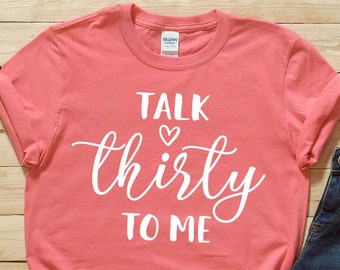 Talk Thirty To Me Shirt - 30th Birthday Shirt - Thirty Birthday - 30th Birthday Gift - Dirty 30 - 30th birthday