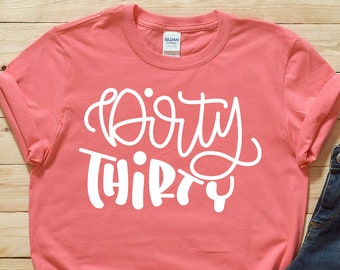 Dirty Thirty Shirt - 30th Birthday Shirt - Thirty Birthday - 30th Birthday Gift - Dirty 30 - 30th birthday