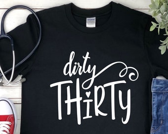 Dirty Thirty Shirt - 30th Birthday Shirt - Thirty Birthday - 30th Birthday Gift - Dirty 30 - 30th birthday
