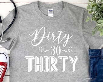 Dirty Thirty Shirt - 30th Birthday Shirt - Thirty Birthday - 30th Birthday Gift - Dirty 30 - 30th birthday