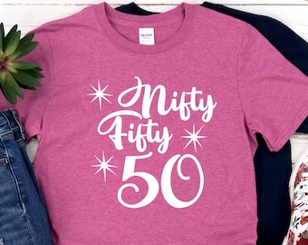 Nifty Fifty Shirt - Mom 50th Birthday - 50th Birthday Shirt - 50th Birthday Gift - 50th Bday Tee Shirts - 50th Birthday Gifts - 50th bday