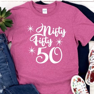 Nifty Fifty Shirt - Mom 50th Birthday - 50th Birthday Shirt - 50th Birthday Gift - 50th Bday Tee Shirts - 50th Birthday Gifts - 50th bday