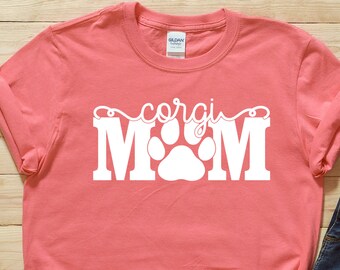 Corgi - Corgi Mom Shirt - Corgi Gifts - Corgi Shirt - Cute Corgi - Dog Owner Shirt
