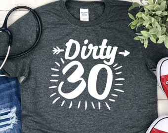 Dirty Thirty Shirt - 30th Birthday Shirt - Thirty Birthday - 30th Birthday Gift - Dirty 30 - 30th birthday