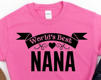 Worlds Best Nana Shirt - Nana Shirt - Nana Tshirt - Gift For Nana - Nana Mothers Day - Nana Gift - Nana - Nana Birthday