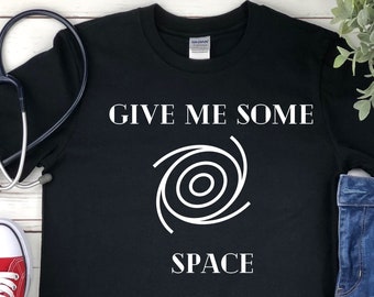 Give Me Some Space Science Shirt - Science T Shirts - Science Gifts - Biology Shirt - Science Shirt - Nerd Shirt - Space Shirt - Planets