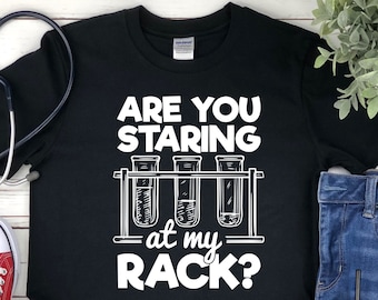 Are You Staring At My Rack Science Shirt - Science T Shirts - Science Gifts - Biology Shirt - Science Shirt - Nerd Shirt - Women in Science