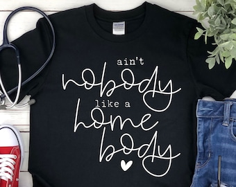 Aint Nobody Like a Homebody - Homebody Shirt - Introvert Shirt - Indoorsy Shirt - Homebody Tee - Antisocial Shirt - Homebody - Anxiety Shirt