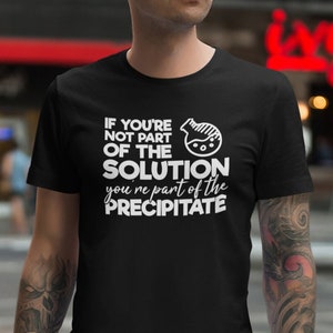Chemistry Pun Shirt - Science T Shirts - Science Gifts - Biology Shirt - Science Shirt - Nerd Shirt - Teacher Gift - Science Teacher