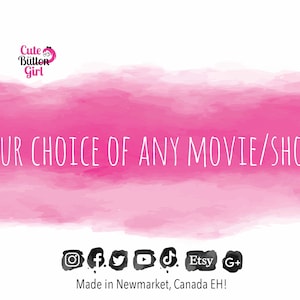 Puede incluir: Fondo rosa acuarela con el texto blanco "YOUR CHOICE OF ANY MOVIE/SHOW". El logotipo de Cute Button Girl está arriba a la izquierda. Iconos de redes sociales y logotipo de Etsy en la parte inferior.