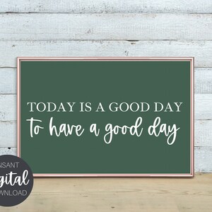 Today Is A Good Day For A Good Day Printable Wall Art, Home Decor, Living Room, Instant Download, Instant Home Decor, Digital Download