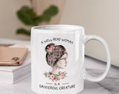 A Well-Read Woman Is A Dangerous Creature Book Lover Reading Cup Coffee Mug 11oz 15oz