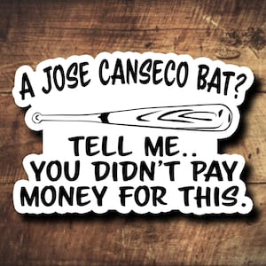 Puede incluir: Una pegatina blanca con texto negro y un gráfico de bate de béisbol. El texto dice "¿Un bate de José Canseco? Dime... no pagaste por esto."