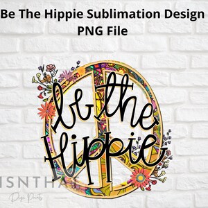 Be The Hippie - Imagen de Diseño Gráfico Digital - Archivo PNG - Sublimación - Pegatinas - Camisetas - Tazas - Tela - Retro - Vintage - Hippie PNG