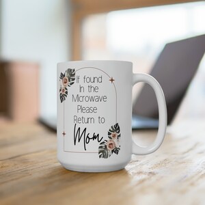 If Found In Microwave Please Return to Mom Mug, Funny Coffee Mug For Mom, Quotes about life