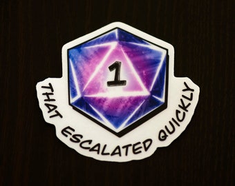 That Escalated Quickly Dice Sticker -- D20, DnD Stickers, 5e, Pathfinder, Natural One Dice Roll, Laptop Sticker, Notebook Decal, Decoration