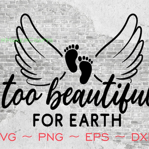 Too Beautiful For Earth - Infant Memorial - SVG Cut Files - Print Then Cut - Digital Download