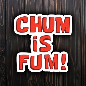 Chum is Fum sticker, Sponge Bob Inspired sticker, Funny sticker, Cartoon sticker, Water bottle sticker, Plankton sticker, Vinyl sticker