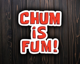Chum is Fum sticker, Sponge Bob Inspired sticker, Funny sticker, Cartoon sticker, Water bottle sticker, Plankton sticker, Vinyl sticker