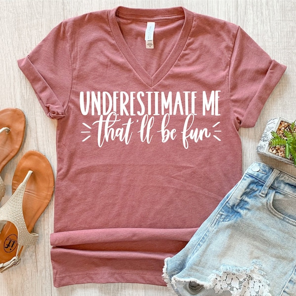 Underestimate Me That'll Be Fun Shirts, Shirts With Sayings, Sassy T Shirt, Gift for Friend, Offensive T Shirt, Humorous Shirt