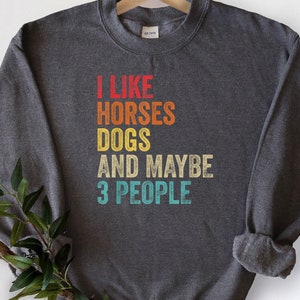 I Like Horses Dogs And Maybe 3 People Sweatshirt, Women Horse Lover Sweatshirt, Horse mom Sweatshirt, Gift for horse owner, Farm Sweatshirt