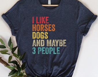 I Like Horses Dogs And Maybe 3 People Shirt, Horse Lover Shirt, Girls Horse Shirt,Gift For Horse Owner,Farmer Shirt,Horse Gift,Horse T Shirt