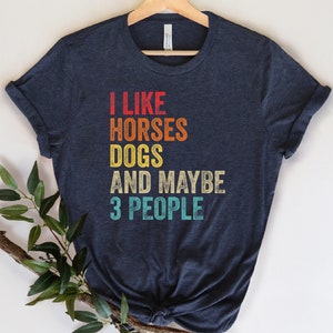 I Like Horses Dogs And Maybe 3 People Shirt, Horse Lover Shirt, Girls Horse Shirt,Gift For Horse Owner,Farmer Shirt,Horse Gift,Horse T Shirt