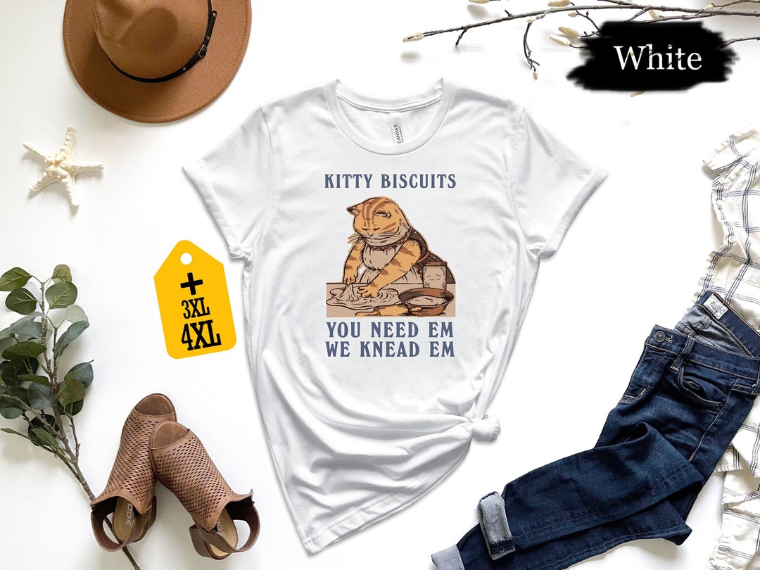 Kitty Biscuits You Need Em We Knead Em Shirt, Baker Cat Shirt, Cat Making Biscuits Shirt, Funny