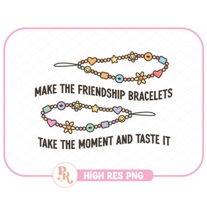 Make The Friendship Bracelets Take The Moment And Taste It PNG / File for Creators / Sublimation / Eras Tour / Instant Download