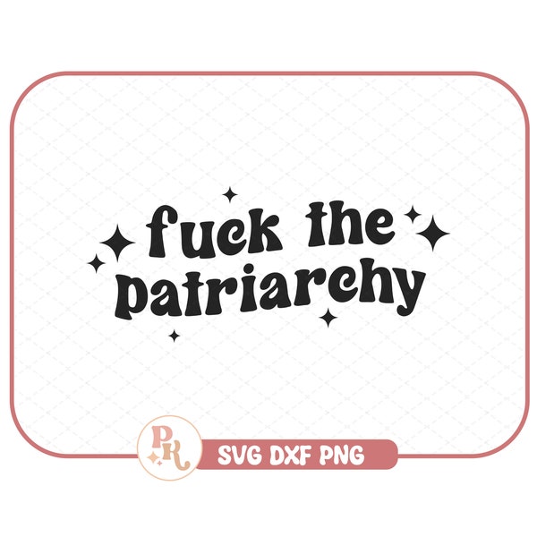 Fuck The Patriarchy SVG - DXF - PNG / Trendy Files for Creators / Cricut / Sublimation / Keychain Design /  Instant Download