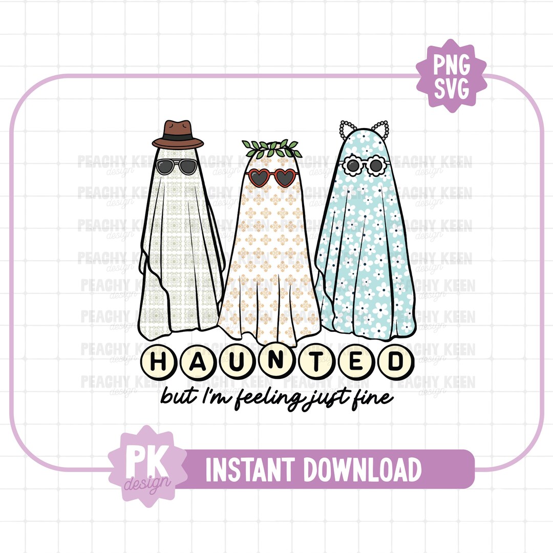 Haunted but I'm Feeling Just Fine PNG SVG / Trendy File for Creators ...