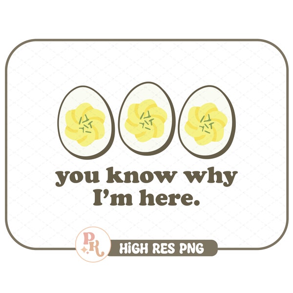 You Know Why I'm Here Deviled Eggs PNG / Trendy file for Crafting / Cricut / Sublimation / Funny Thanksgiving Quote / Instant Download
