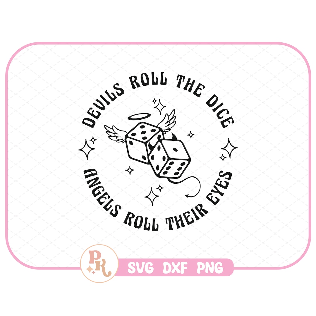 Devils Roll the Dice Angels Roll Their Eyes SVG DXF PNG / Files for