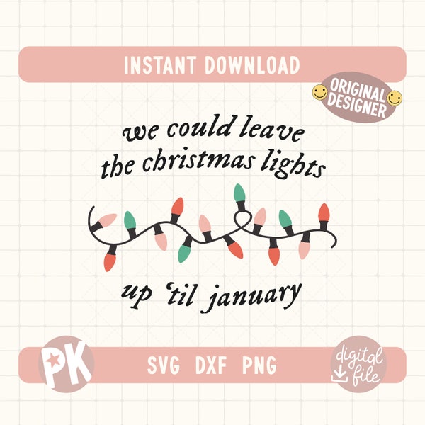 We Could Leave The Christmas Lights Up 'Til January SVG - DXF - PNG / Lover Era / Trendy files for Creators / Sublimation / Instant Download