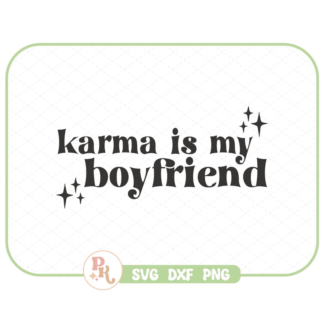 Karma is My Boyfriend SVG DXF PNG / Files for Crafting / Cricut