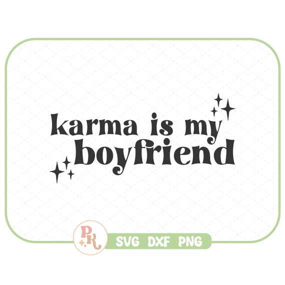 Karma Is My Boyfriend SVG DXF PNG / Files For Crafting / Cricut.