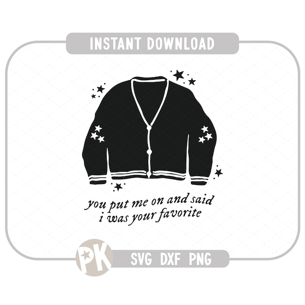 You Put Me On And Said I Was Your Favorite SVG - DXF - PNG / Files for Creators / Sublimation / Cardigan / Folklore Album / Instant Download