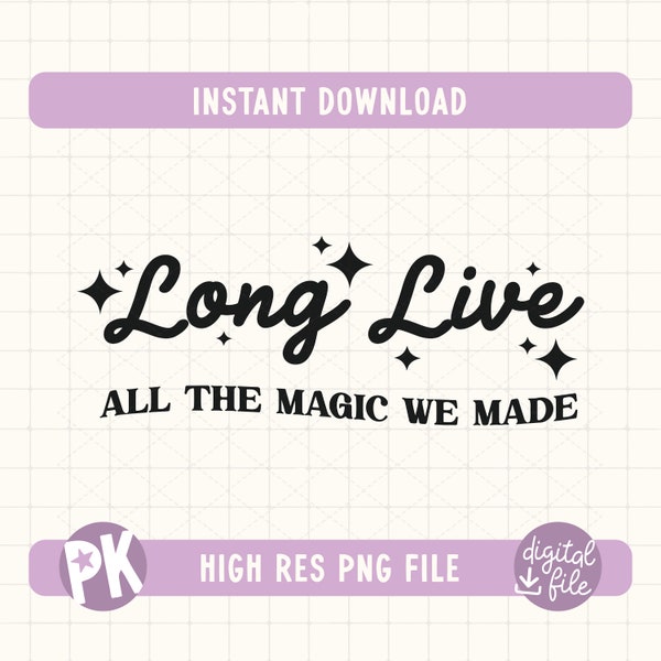 Long Live All The Magic We Made SVG - DXF - PNG / Files for Creators / Sublimation / Speak Now / Eras Tour / Shirt Design / Instant Download