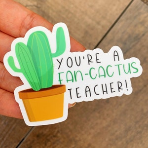 Teacher Sticker, Teacher Appreciation, You&#39;re a Fan-Cactus Teacher, Teacher Gift, Teacher Sticker, Gift for Teacher, Teacher Stickers, Teach