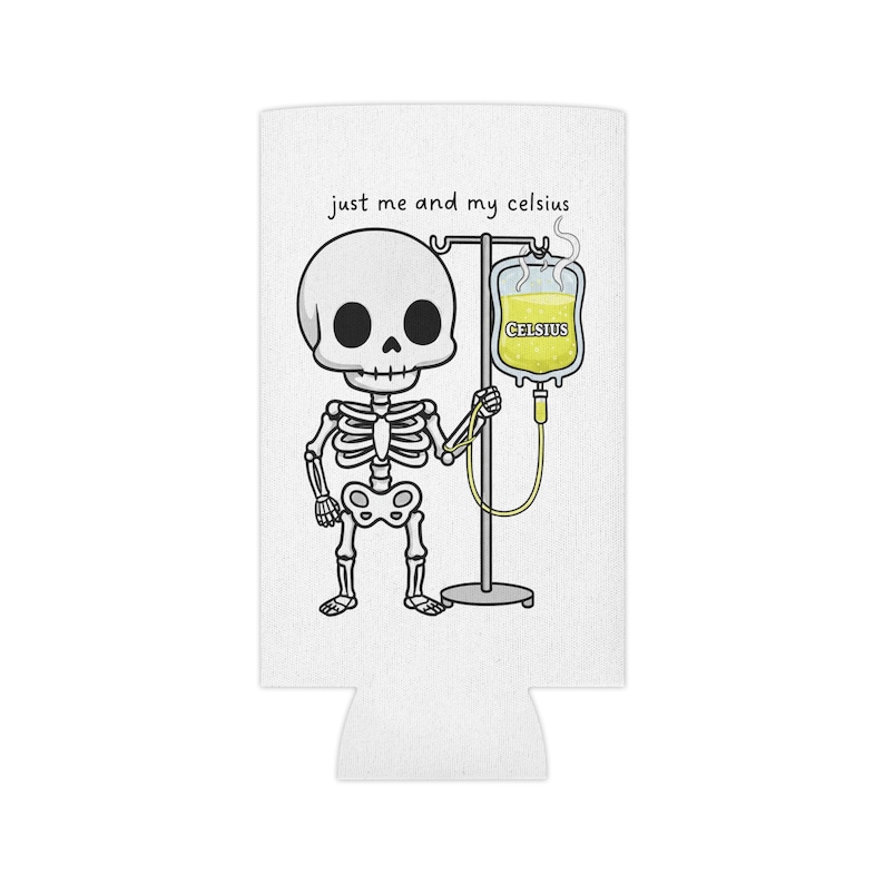Skelett mit Infusionsbeutel Spruch ""just me and my celsius"" Dosenkühler | Getränke Koozie Bild 3