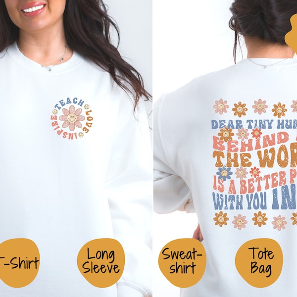Dear Tiny Human Behind Me Shirt, Teach Love Inspire Sweater, Unisex Gift For Teacher, Parent, Tee, Tote Bag, Long Sleeve, Sweatshirt