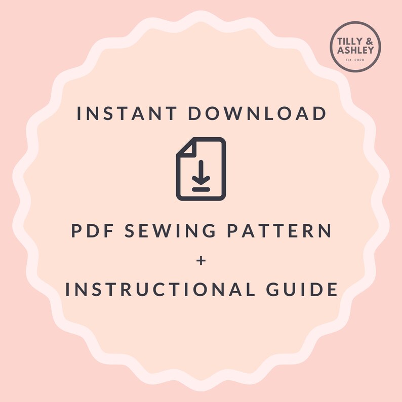 May include: A pink and white graphic with the text "INSTANT DOWNLOAD" and a download icon. Below the icon is the text "PDF SEWING PATTERN + INSTRUCTIONAL GUIDE". The graphic also includes a small circle with the text "TILLY & ASHLEY Est. 2020".