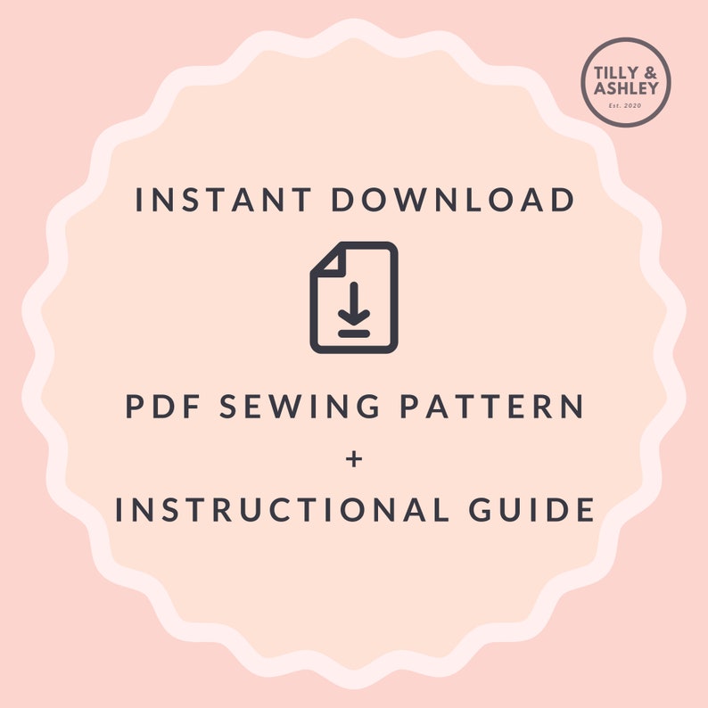 May include: A pink and white graphic with the text "INSTANT DOWNLOAD" and a download icon. Below the icon is the text "PDF SEWING PATTERN + INSTRUCTIONAL GUIDE". The graphic also includes a small circle with the text "TILLY & ASHLEY Est. 2020".