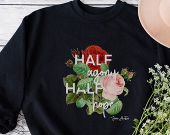 Jane Austen Shirt, Bookish Gifts Cottagecore Clothes Jane Austen Gifts Reading Sweatshirt Half Agony Half Hope Literary Gift Rose Crewneck