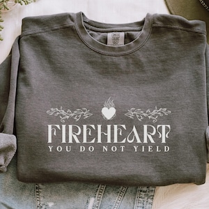 Fireheart Sweatshirt, Throne of Glass Licensed SJM Shirt You Do Not Yield Comfort Colors Sweatshirt Aelin Galathynius TOG KOA Kingdom of Ash